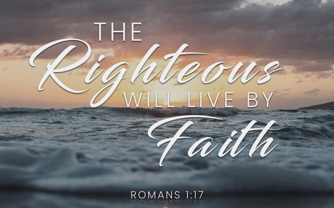 The Righteous Will Live By Faith