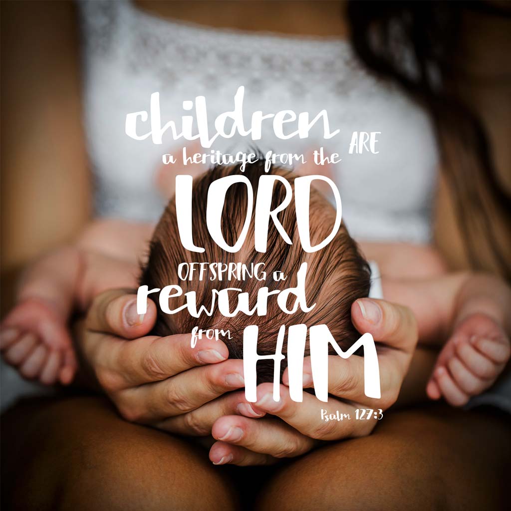 image May be an image of 1 person and text that says 'children the ARE a heritage pro LORD rewtrd u OFFSPRING from HIM للك Psalm Psalm127:3 127:3'